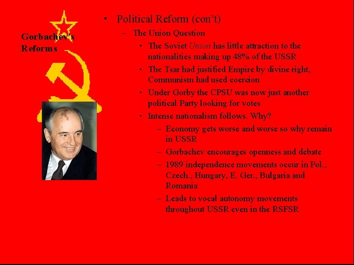  • Political Reform (con’t) Gorbachev’s Reforms – The Union Question • The Soviet