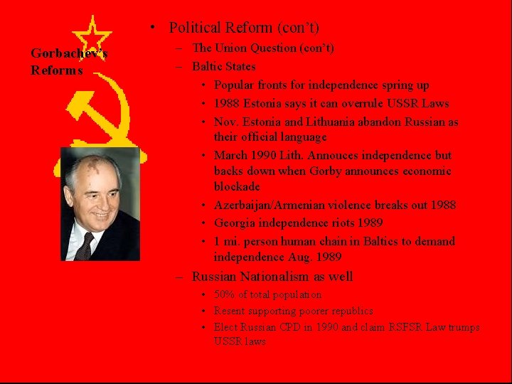  • Political Reform (con’t) Gorbachev’s Reforms – The Union Question (con’t) – Baltic