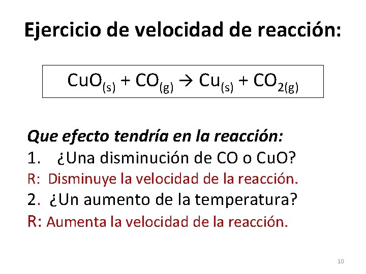 Ejercicio de velocidad de reacción: Cu. O(s) + CO(g) Cu(s) + CO 2(g) Que