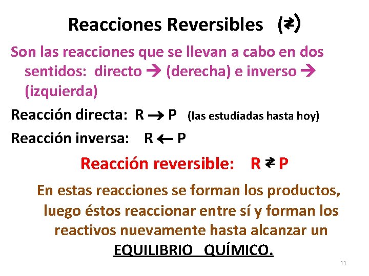 Reacciones Reversibles (⇄) Son las reacciones que se llevan a cabo en dos sentidos: