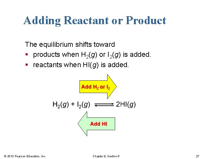 Adding Reactant or Product The equilibrium shifts toward § products when H 2(g) or