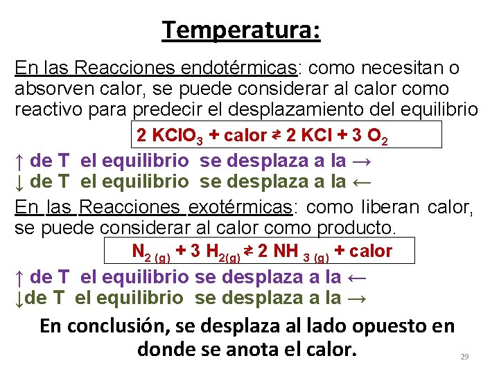 Temperatura: En las Reacciones endotérmicas: como necesitan o absorven calor, se puede considerar al