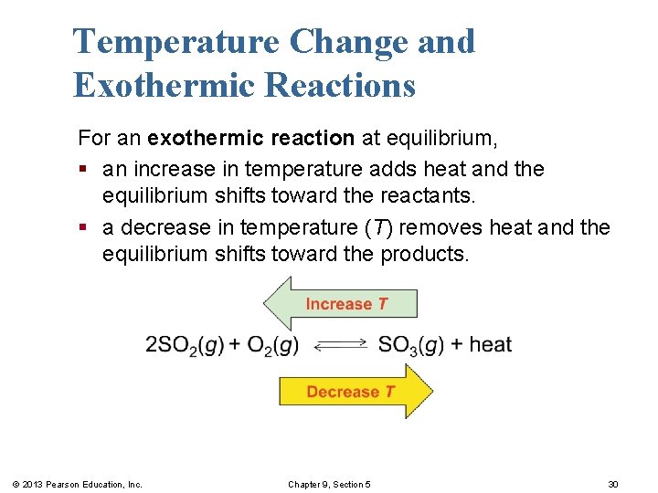 Temperature Change and Exothermic Reactions For an exothermic reaction at equilibrium, § an increase