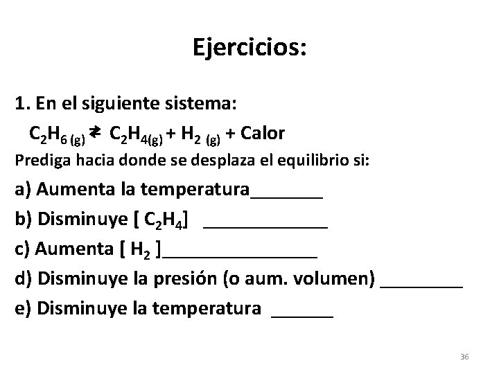 Ejercicios: 1. En el siguiente sistema: C 2 H 6 (g) ⇄ C 2