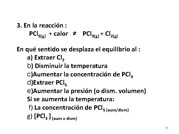3. En la reacción : PCl 5(g) + calor ⇄ PCl 3(g) + Cl