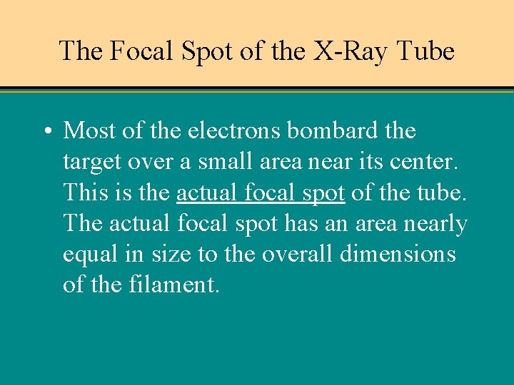 The Focal Spot of the X-Ray Tube • Most of the electrons bombard the