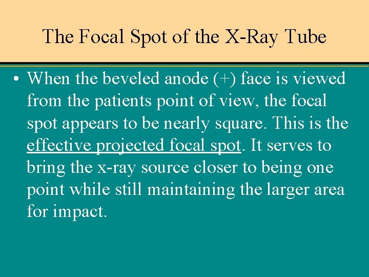 The Focal Spot of the X-Ray Tube • When the beveled anode (+) face
