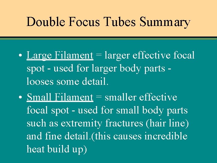 Double Focus Tubes Summary • Large Filament = larger effective focal spot - used