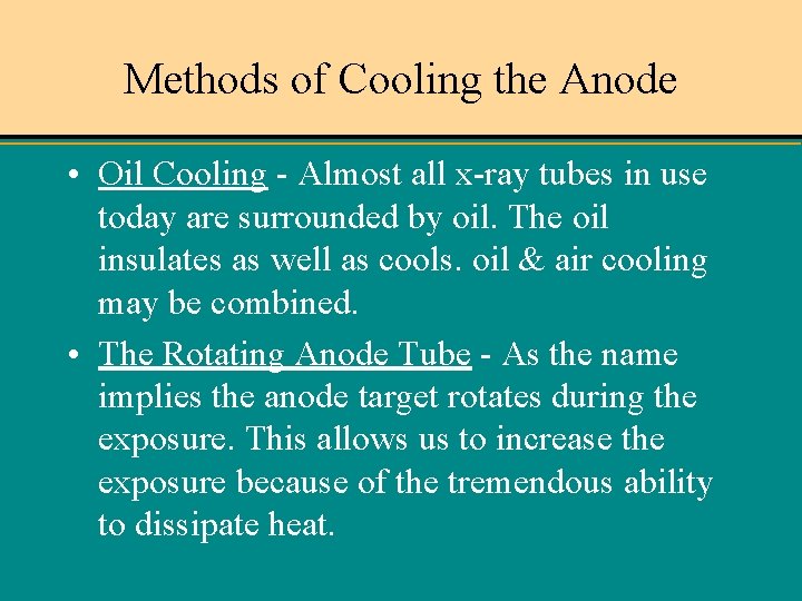 Methods of Cooling the Anode • Oil Cooling - Almost all x-ray tubes in