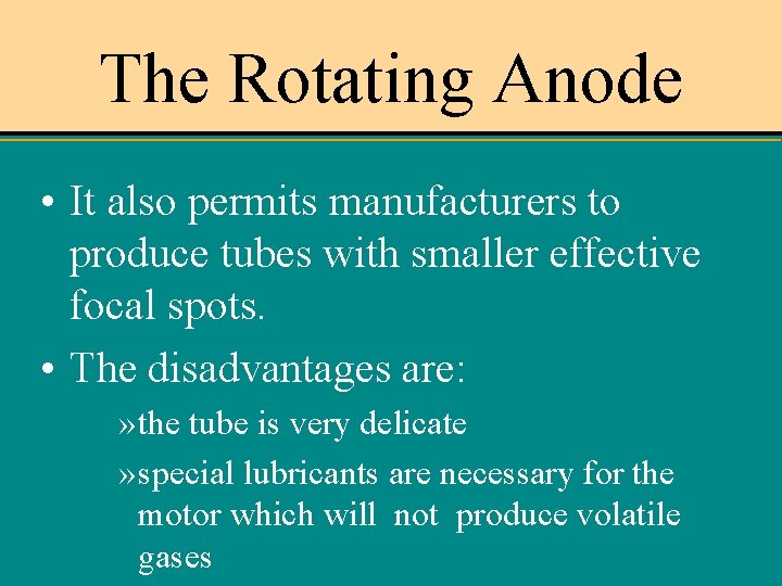 The Rotating Anode • It also permits manufacturers to produce tubes with smaller effective