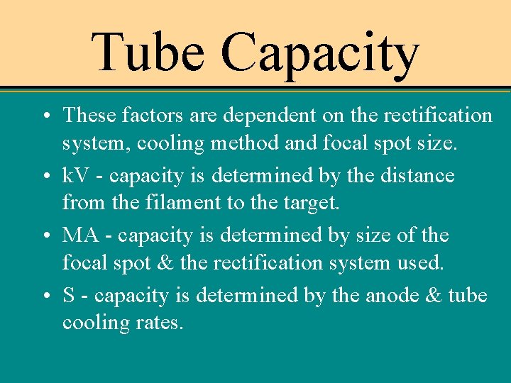 Tube Capacity • These factors are dependent on the rectification system, cooling method and