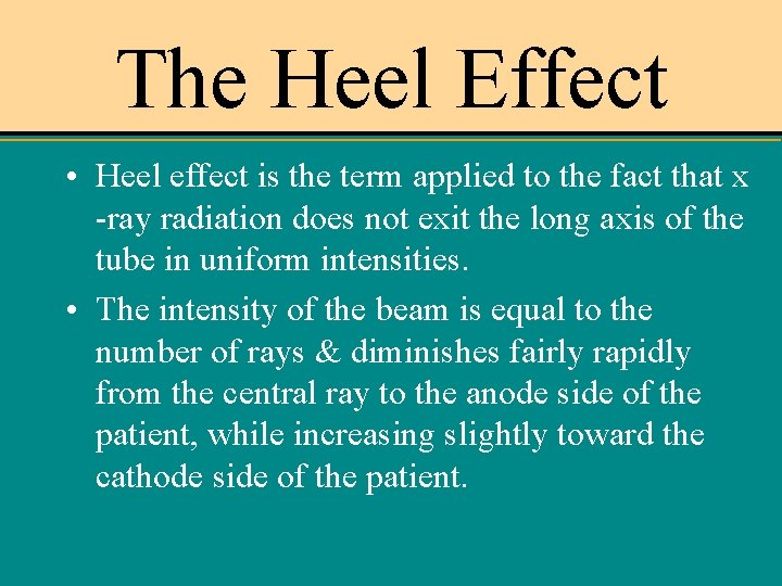 The Heel Effect • Heel effect is the term applied to the fact that