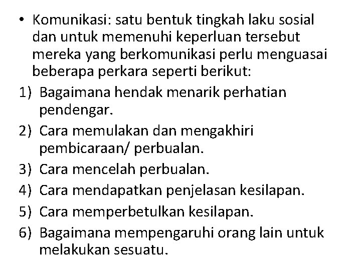  • Komunikasi: satu bentuk tingkah laku sosial dan untuk memenuhi keperluan tersebut mereka