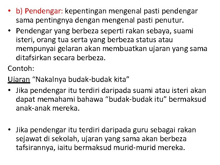  • b) Pendengar: kepentingan mengenal pasti pendengar sama pentingnya dengan mengenal pasti penutur.