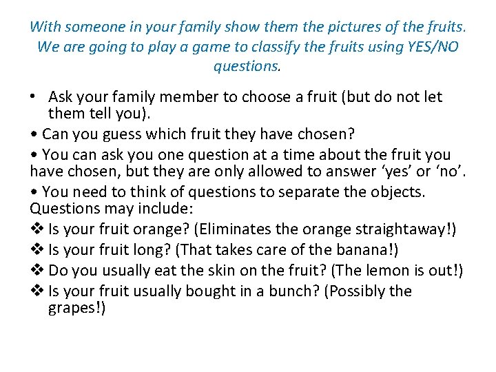 With someone in your family show them the pictures of the fruits. We are