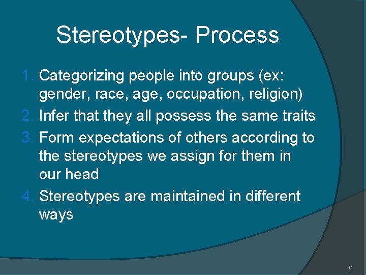 Stereotypes- Process 1. Categorizing people into groups (ex: gender, race, age, occupation, religion) 2.