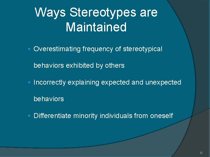 Ways Stereotypes are Maintained § Overestimating frequency of stereotypical behaviors exhibited by others §