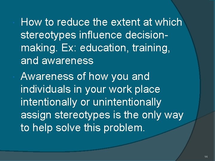 How to reduce the extent at which stereotypes influence decisionmaking. Ex: education, training, and