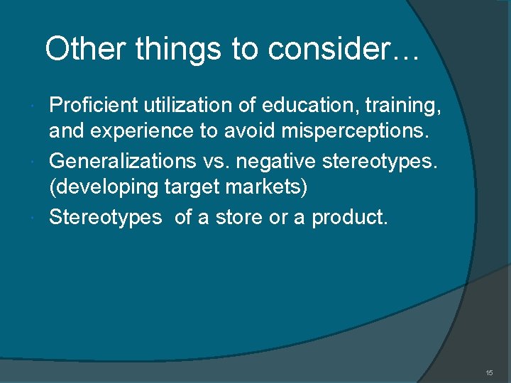 Other things to consider… Proficient utilization of education, training, and experience to avoid misperceptions.