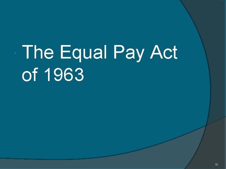  The Equal Pay Act of 1963 18 