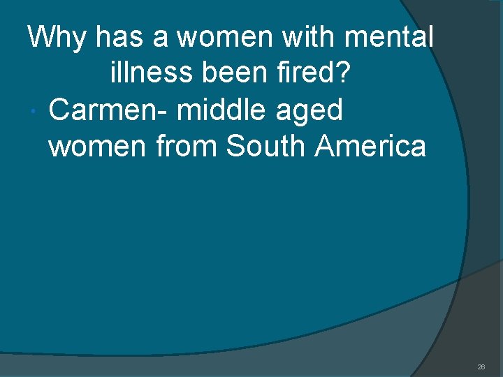 Why has a women with mental illness been fired? Carmen- middle aged women from