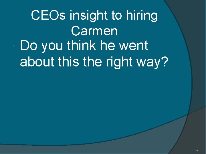 CEOs insight to hiring Carmen Do you think he went about this the right