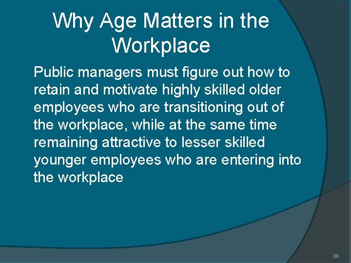 Why Age Matters in the Workplace Public managers must figure out how to retain