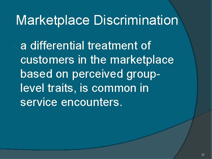 Marketplace Discrimination a differential treatment of customers in the marketplace based on perceived grouplevel