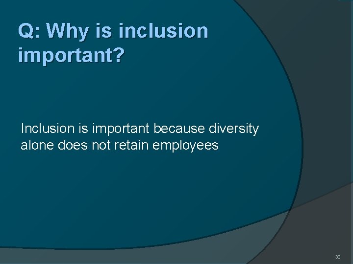 Q: Why is inclusion important? Inclusion is important because diversity alone does not retain
