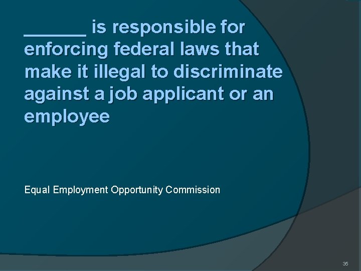 ______ is responsible for enforcing federal laws that make it illegal to discriminate against