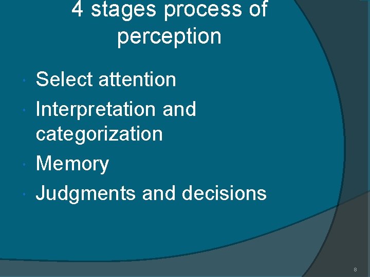 4 stages process of perception Select attention Interpretation and categorization Memory Judgments and decisions