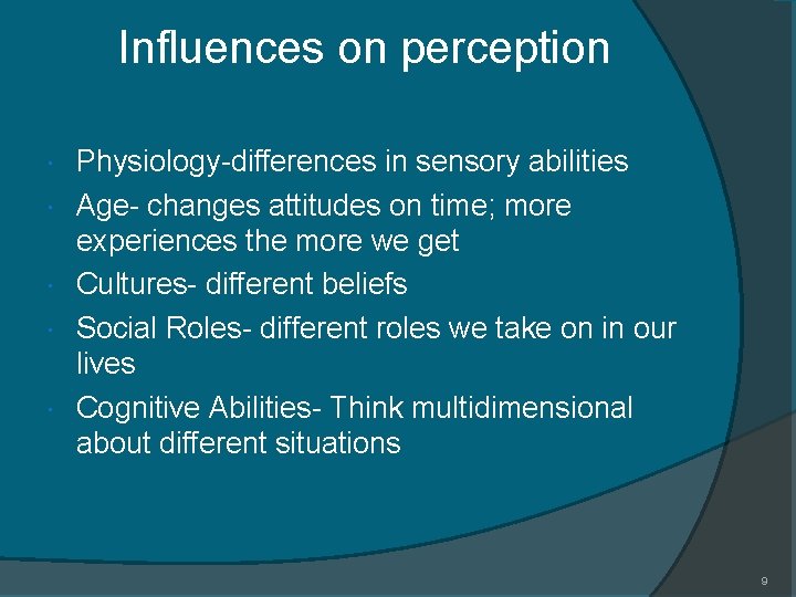 Influences on perception Physiology-differences in sensory abilities Age- changes attitudes on time; more experiences