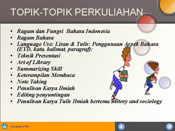 TOPIK-TOPIK PERKULIAHAN • Ragam dan Fungsi Bahasa Indonesia • Ragam Bahasa • Language Use: