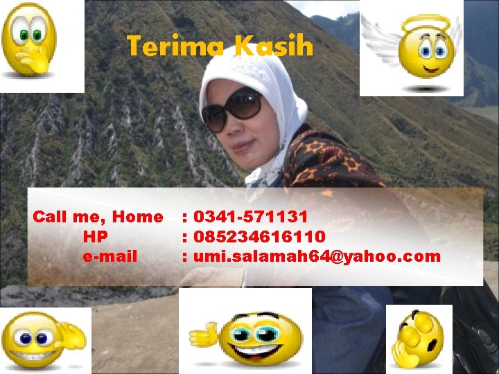 Terima Kasih Call me, Home HP e-mail : 0341 -571131 : 085234616110 : umi.