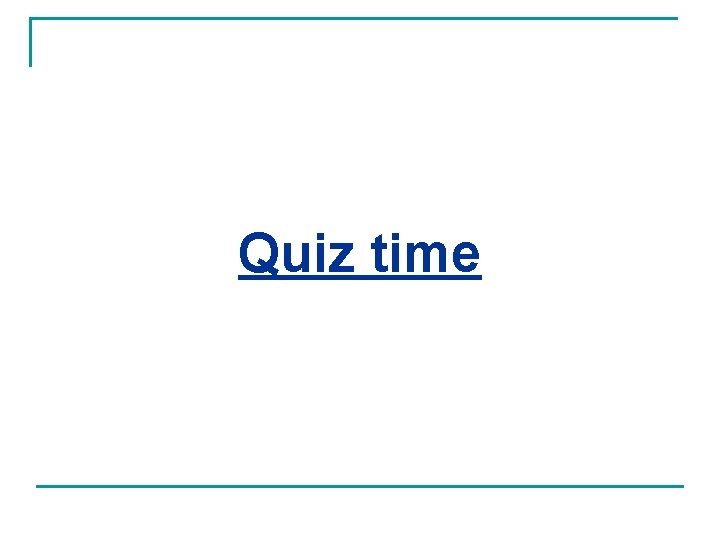 Quiz time 