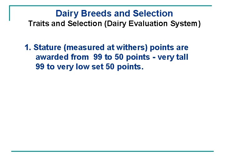 Dairy Breeds and Selection Traits and Selection (Dairy Evaluation System) 1. Stature (measured at