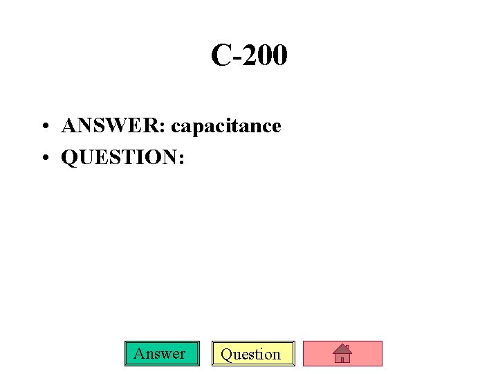 C-200 • ANSWER: capacitance • QUESTION: Answer Question 
