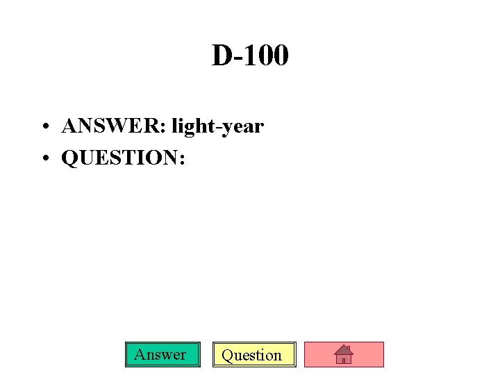 D-100 • ANSWER: light-year • QUESTION: Answer Question 