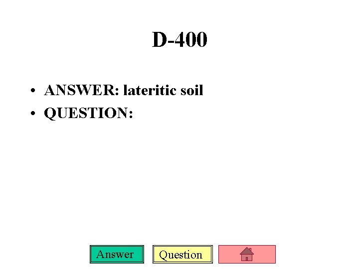 D-400 • ANSWER: lateritic soil • QUESTION: Answer Question 