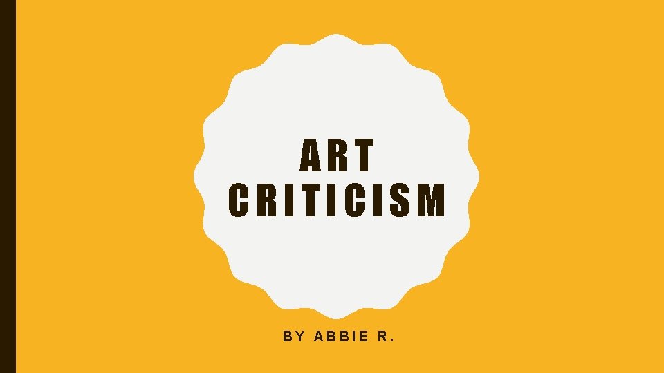 ART CRITICISM BY ABBIE R. 