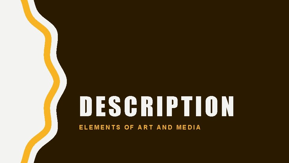 DESCRIPTION ELEMENTS OF ART AND MEDIA 