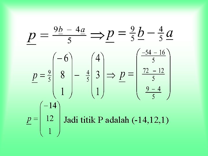 Jadi titik P adalah (-14, 12, 1) 