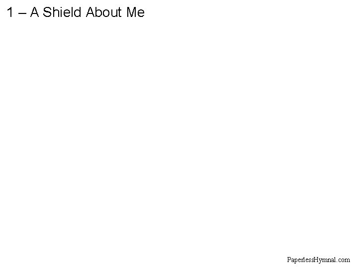 1 – A Shield About Me Paperless. Hymnal. com 