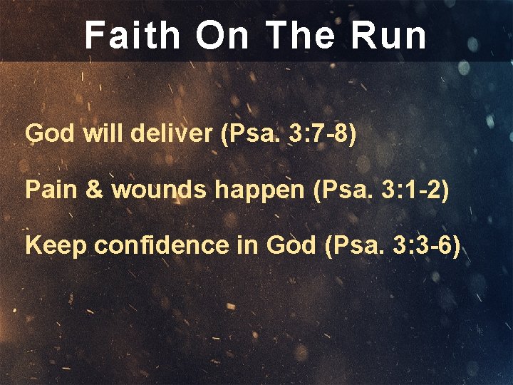 Faith On The Run God will deliver (Psa. 3: 7 -8) Pain & wounds