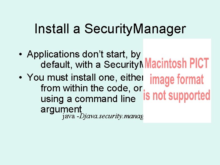 Install a Security. Manager • Applications don’t start, by default, with a Security. Manager