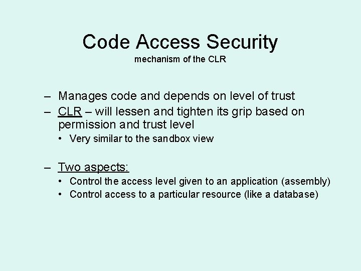 Code Access Security mechanism of the CLR – Manages code and depends on level