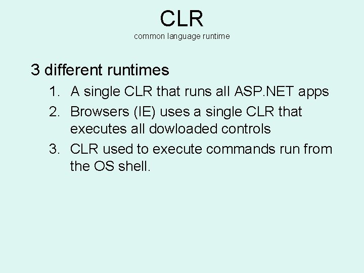 CLR common language runtime 3 different runtimes 1. A single CLR that runs all
