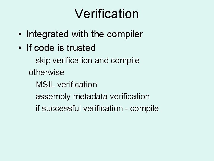 Verification • Integrated with the compiler • If code is trusted skip verification and