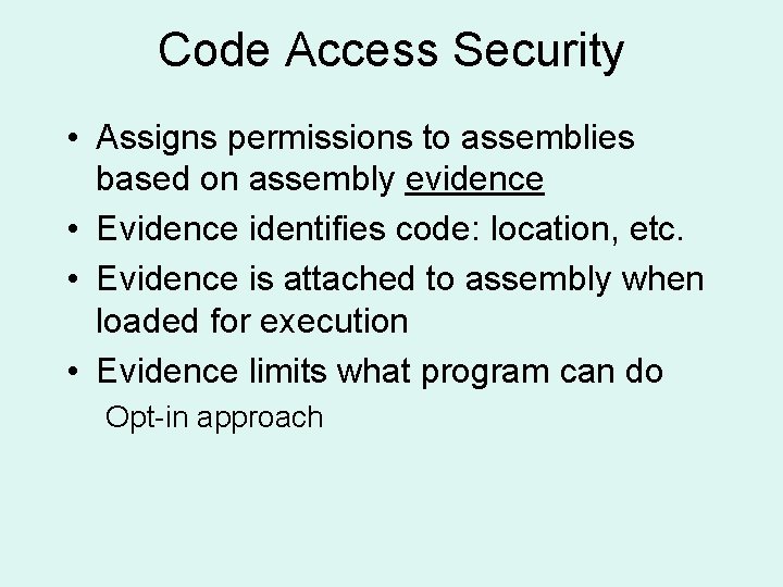 Code Access Security • Assigns permissions to assemblies based on assembly evidence • Evidence