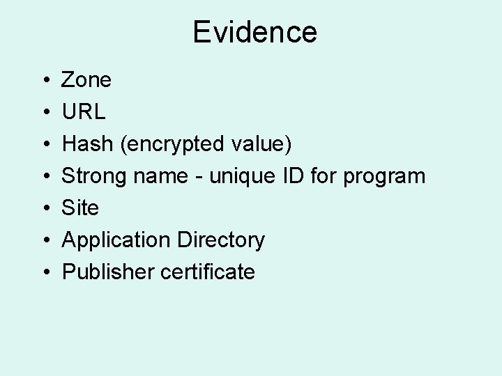 Evidence • • Zone URL Hash (encrypted value) Strong name - unique ID for